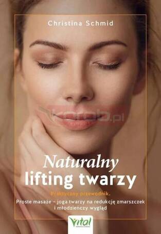 Naturalny lifting twarzy - praktyczny przewodnik