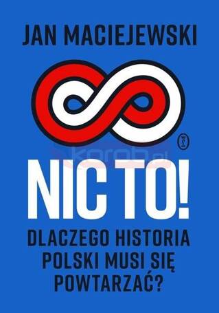 Nic to! Dlaczego historia Polski musi się...