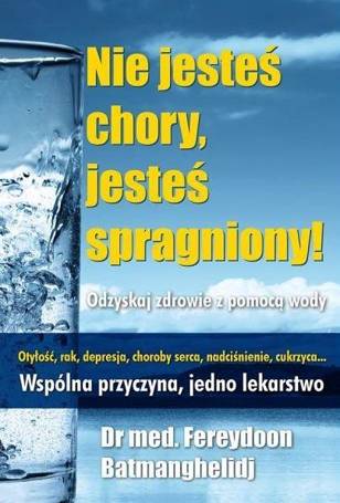 Nie jesteś chory, jesteś spragniony!