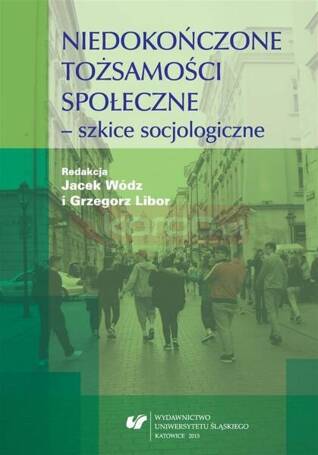 Niedokończone tożsamości społeczne - szkice..