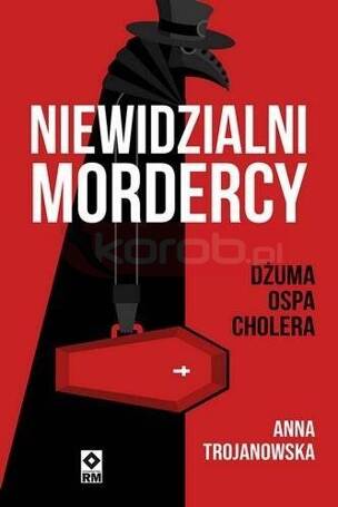 Niewidzialni mordercy Dżuma, ospa, cholera