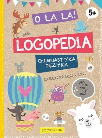 O La La! Czyli logopedia. Gimnastyka języka. 5+