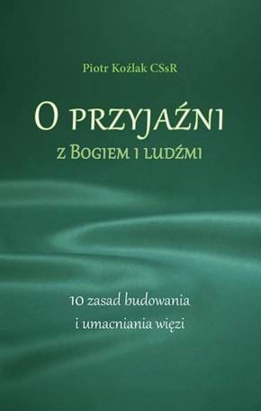 O przyjaźni z Bogiem i ludźmi. 10 zasad...