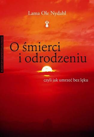 O śmierci i odrodzeniu. czyli jak umrzeć bez lęku