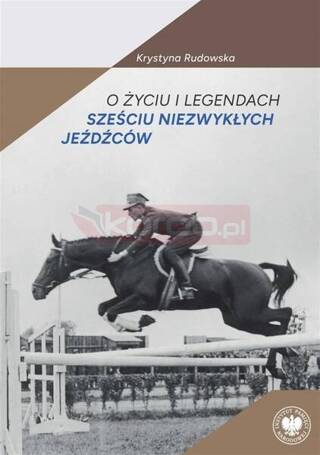 O życiu i legendach sześciu niezwykłych jeźdźców