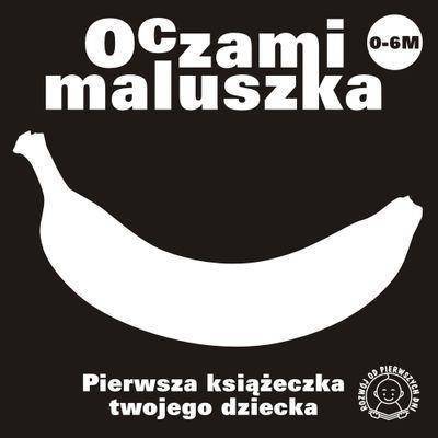 Oczami Maluszka Pierwsza Książeczka...banan