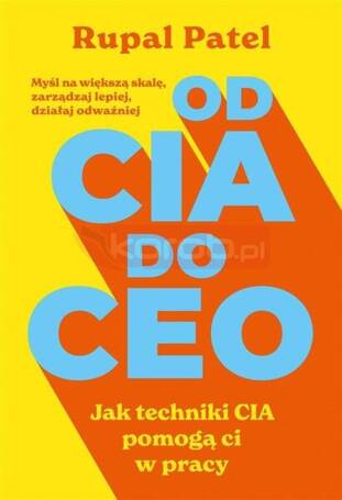 Od CIA do CEO. Jak techniki CIA pomogą ci w pracy