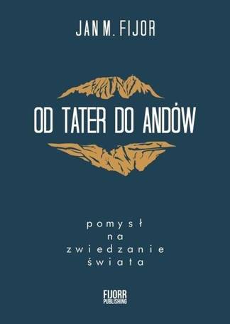 Od Tater do Andów. Pomysł na zwiedzanie świata