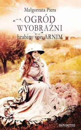 Ogród wyobraźni hrabiny von Arnim