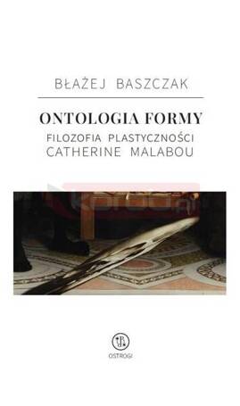 Ontologia formy. Filozofia plastyczności Catherine