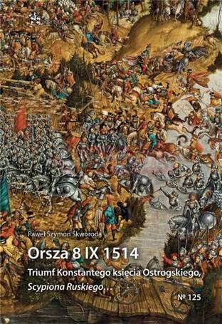 Orsza 8 IX 1514. Triumf Konstantego księcia Ostrog