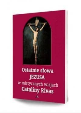 Ostatnie słowa Jezusa w mistycznych wizjach...