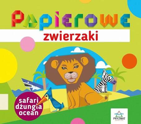 Papierowe zwierzaki. Safari, dżungla, ocean