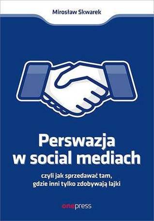 Perswazja w Social Media, czyli jak sprzedawać...