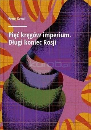 Pięć kręgów imperium. Długi koniec Rosji