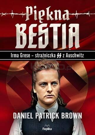 Piękna bestia. Irma Grese strażniczna SS...