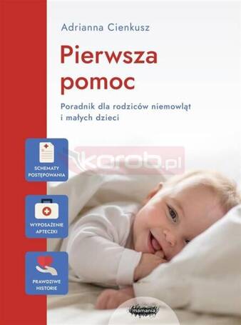 Pierwsza pomoc. Poradnik dla rodziców niemowląt...