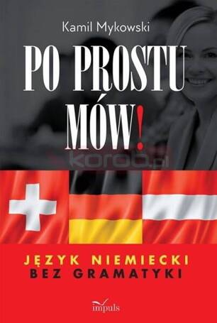 Po prostu mów! Język niemiecki bez gramatyki