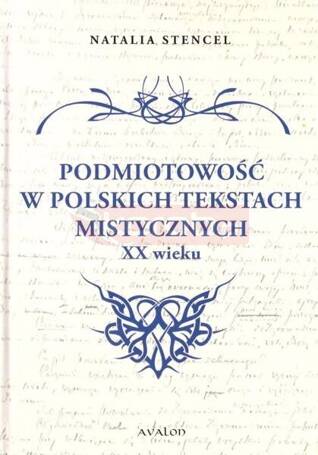 Podmiotowość w polskich tekstach mistycznych XX w.