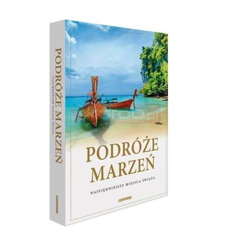 Podróże marzeń. Najpiękniejsze miejsca świata