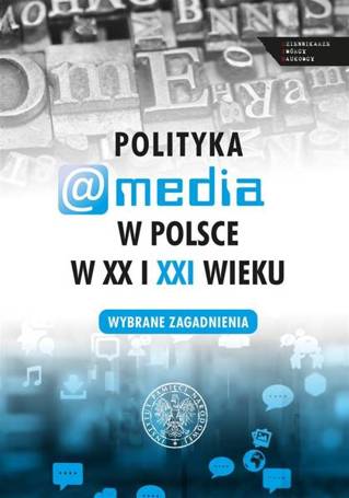 Polityka a media w Polsce w XX i XXI w.