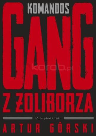 Polscy gangsterzy T.1 Komandos. Gang z Żoliborza