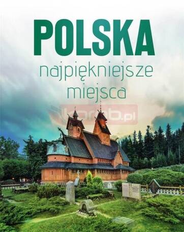 Polska. Najpiękniejsze miejsca