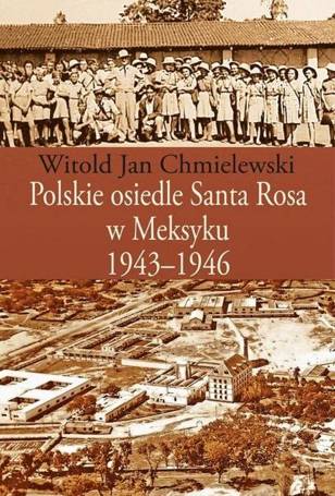 Polskie osiedle Santa Rosa w Meksyku 1943-1946