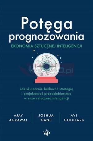 Potęga prognozowania. Ekonomia sztucznej...