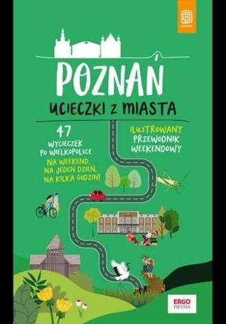 Poznań. Ucieczki z miasta. Przewodnik weekendowy