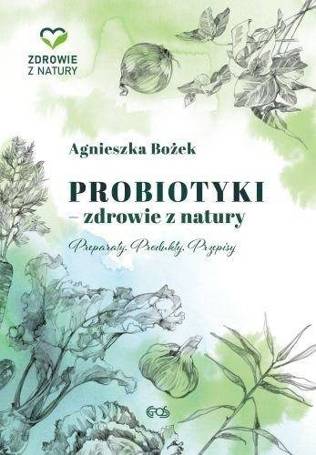 Probiotyki - zdrowie z natury. Preparaty. Produkty