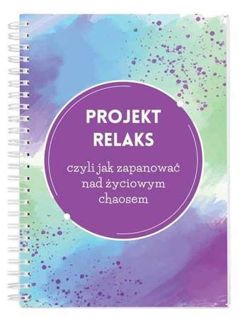 Projekt relaks czyli jak zapanować nad życiowym..