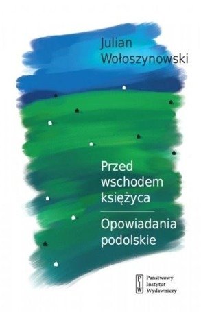 Przed wschodem księżyca. Opowiadania podolskie