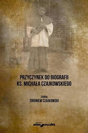 Przyczynek do biografii ks. Michała Czajkowskiego