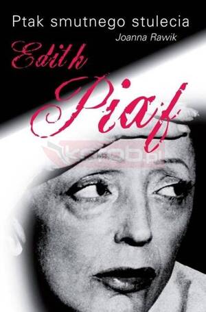 Ptak smutnego stulecia. Edith Piaf