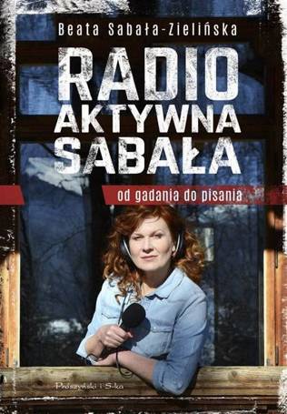 Radio-aktywna Sabała. Od gadania do pisania