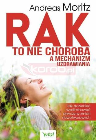 Rak to nie choroba a mechanizm uzdrawiania