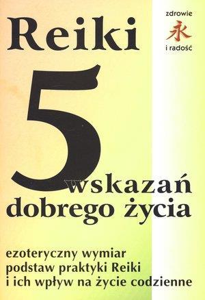 Reiki. 5 wskazań dobrego życia