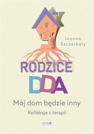 Rodzice DDA. Mój dom będzie inny