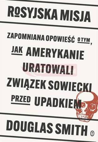 Rosyjska misja. Zapomniana opowieść o tym, jak..