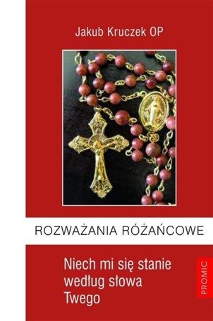 Rozważania różańcowe. Niech mi się stanie ...