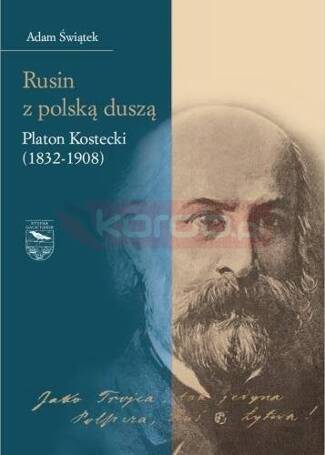 Rusin z polską duszą: Platon Kostecki (1832-1908)