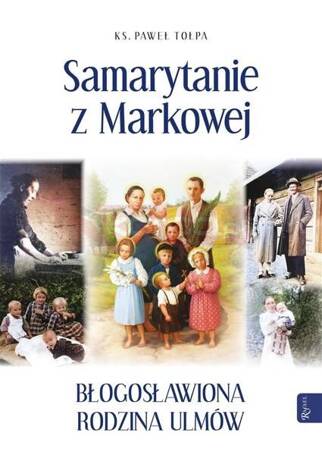 Samarytanie z Markowej Błogosławiona Rodzina Ulmów