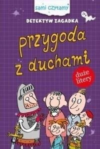 Sami Czytamy. Detektyw Zagadka. Przygody z duchami