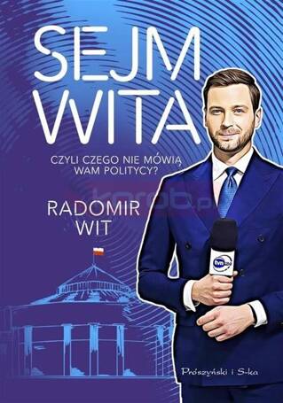 Sejm Wita. Czyli czego nie mówią wam politycy?