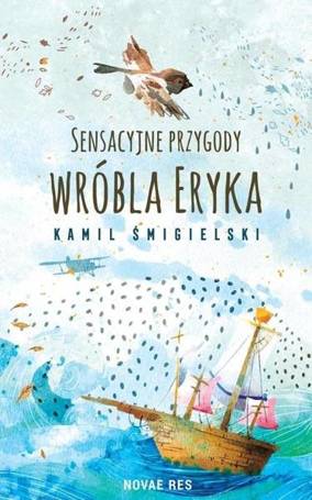 Sensacyjne przygody wróbla Eryka