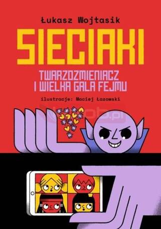 Sieciaki. Twarzozmieniacz i wielka gala fejmu