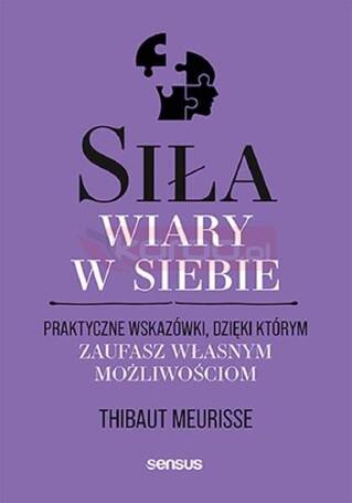 Siła wiary w siebie. Praktyczne wskazówki..