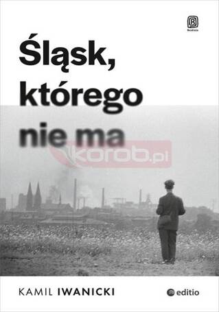 Śląsk, którego nie ma