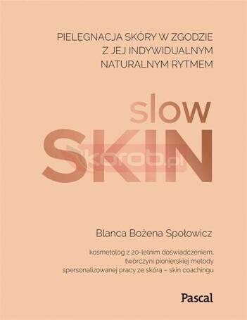 Slow skin. Pielęgnacja skóry w zgodzie z jej ..